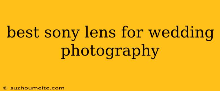 Best Sony Lens For Wedding Photography