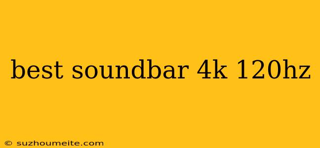 Best Soundbar 4k 120hz