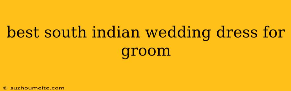 Best South Indian Wedding Dress For Groom