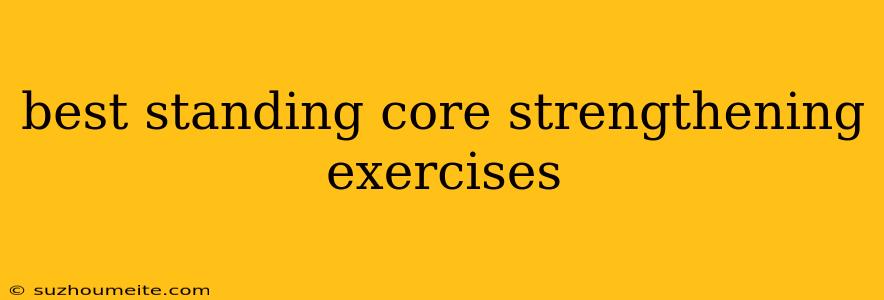 Best Standing Core Strengthening Exercises