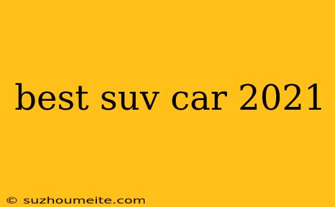 Best Suv Car 2021