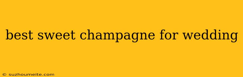 Best Sweet Champagne For Wedding