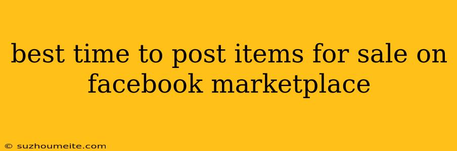 Best Time To Post Items For Sale On Facebook Marketplace