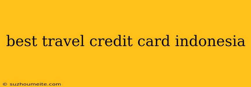 Best Travel Credit Card Indonesia