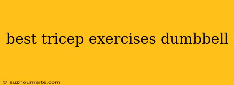 Best Tricep Exercises Dumbbell