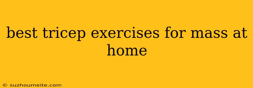 Best Tricep Exercises For Mass At Home