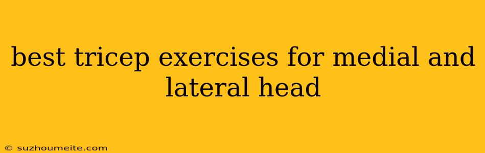 Best Tricep Exercises For Medial And Lateral Head