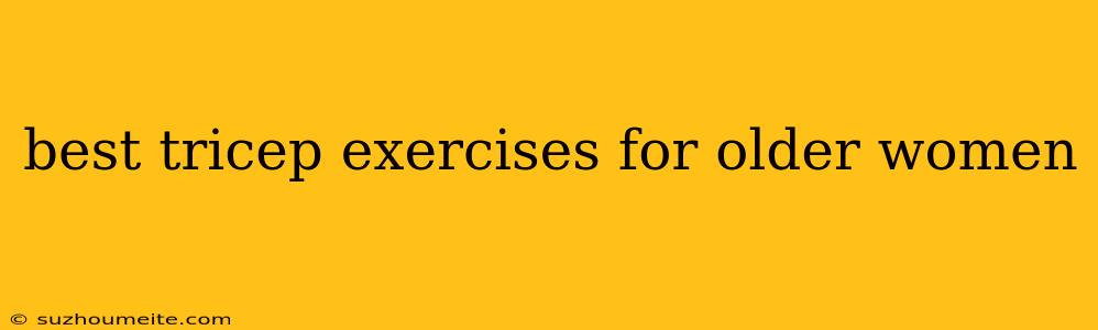 Best Tricep Exercises For Older Women