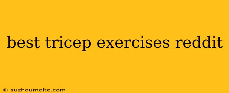 Best Tricep Exercises Reddit