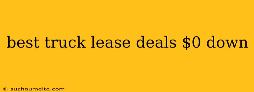 Best Truck Lease Deals $0 Down