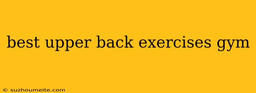 Best Upper Back Exercises Gym