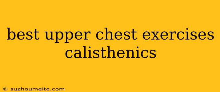 Best Upper Chest Exercises Calisthenics