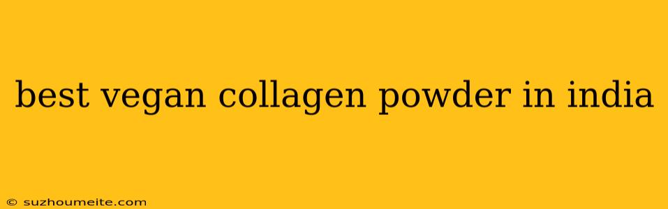 Best Vegan Collagen Powder In India