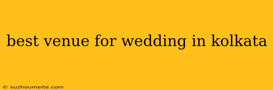 Best Venue For Wedding In Kolkata