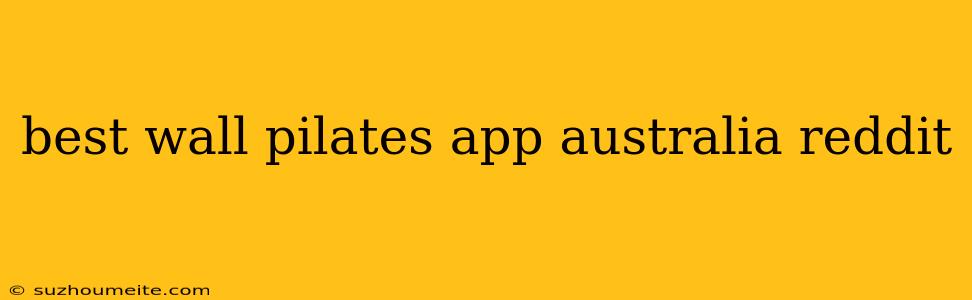 Best Wall Pilates App Australia Reddit