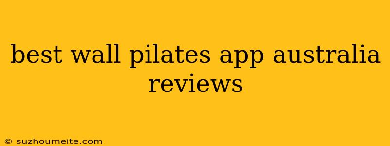 Best Wall Pilates App Australia Reviews