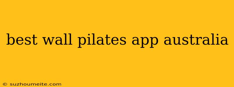 Best Wall Pilates App Australia