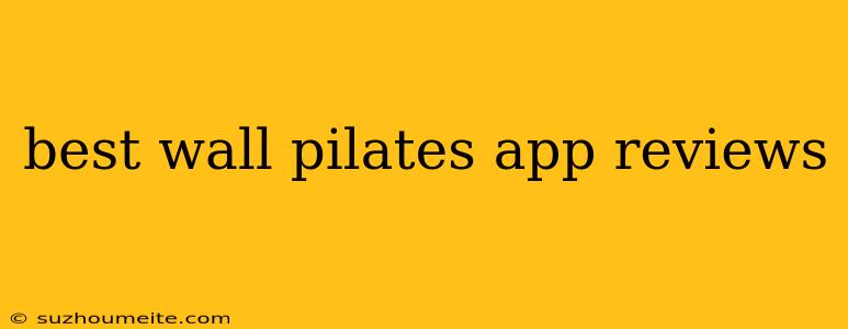 Best Wall Pilates App Reviews