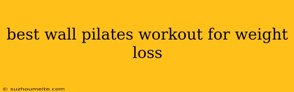 Best Wall Pilates Workout For Weight Loss