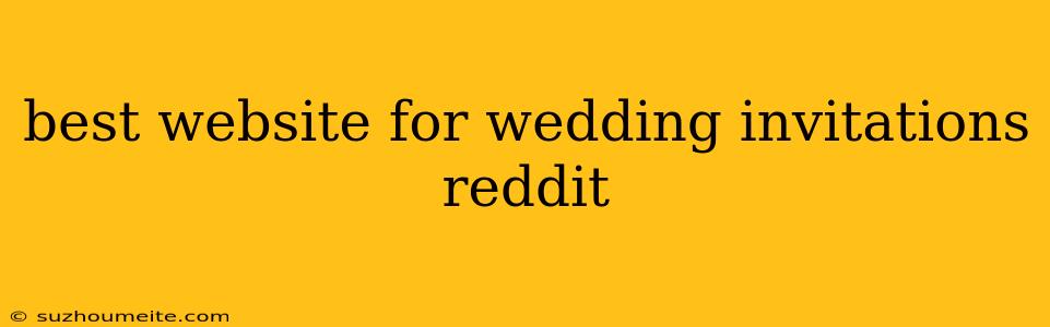 Best Website For Wedding Invitations Reddit