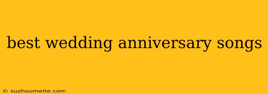 Best Wedding Anniversary Songs