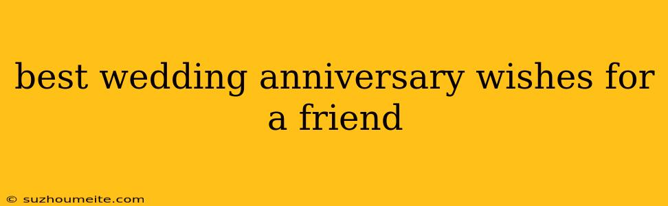 Best Wedding Anniversary Wishes For A Friend