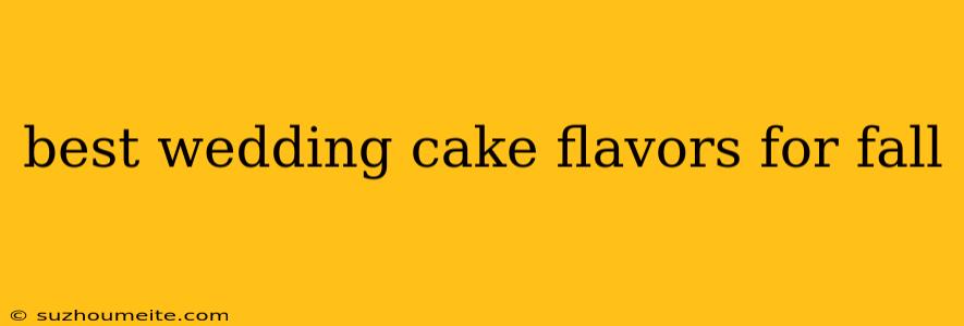 Best Wedding Cake Flavors For Fall