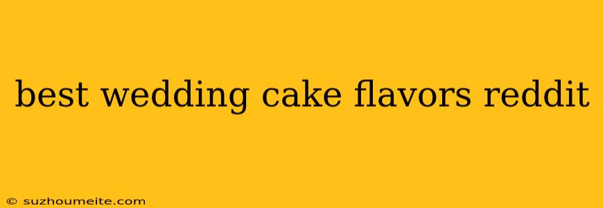 Best Wedding Cake Flavors Reddit