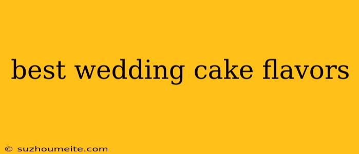 Best Wedding Cake Flavors