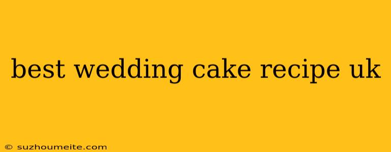 Best Wedding Cake Recipe Uk