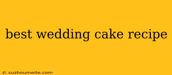 Best Wedding Cake Recipe