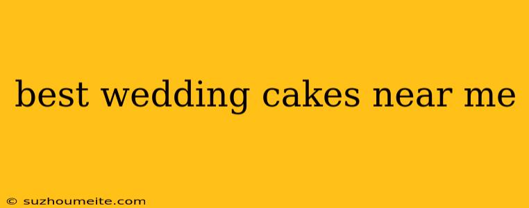 Best Wedding Cakes Near Me