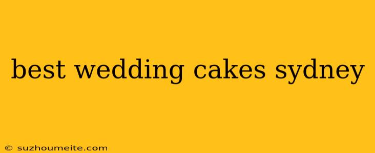 Best Wedding Cakes Sydney