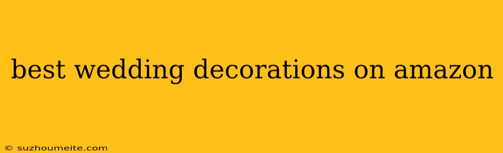 Best Wedding Decorations On Amazon