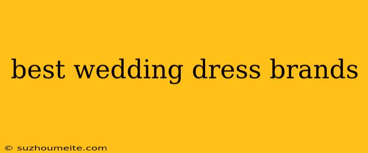 Best Wedding Dress Brands