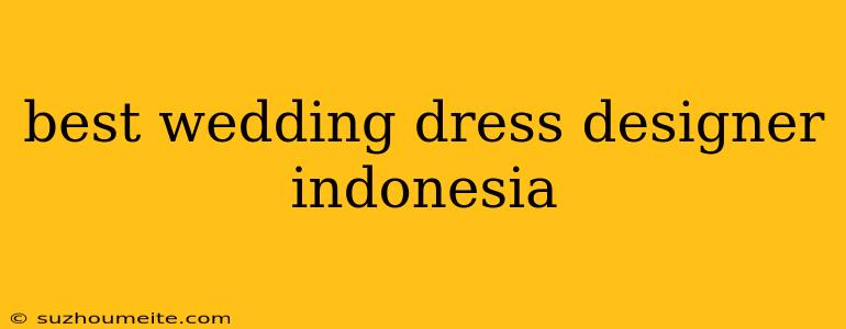 Best Wedding Dress Designer Indonesia