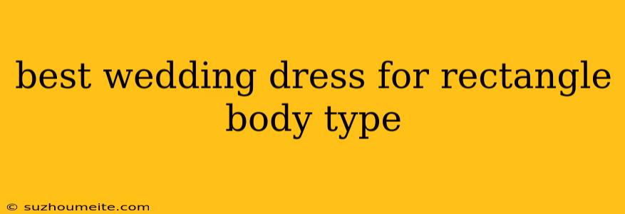 Best Wedding Dress For Rectangle Body Type