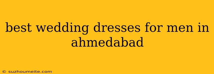 Best Wedding Dresses For Men In Ahmedabad