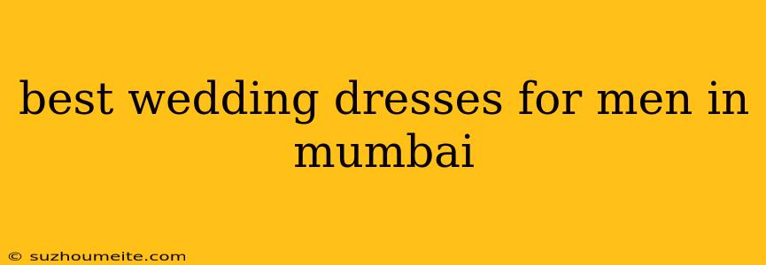 Best Wedding Dresses For Men In Mumbai