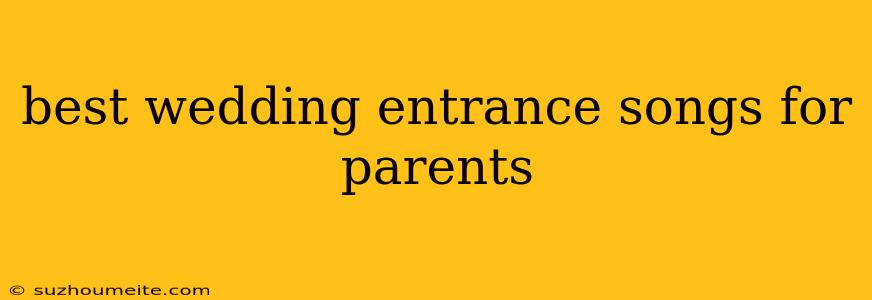 Best Wedding Entrance Songs For Parents