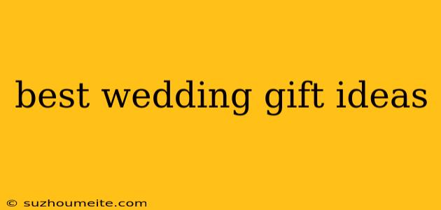 Best Wedding Gift Ideas