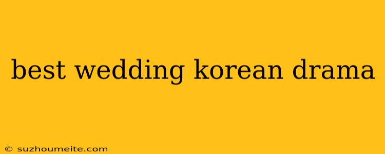 Best Wedding Korean Drama