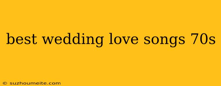 Best Wedding Love Songs 70s