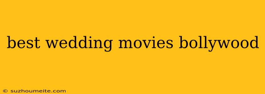 Best Wedding Movies Bollywood