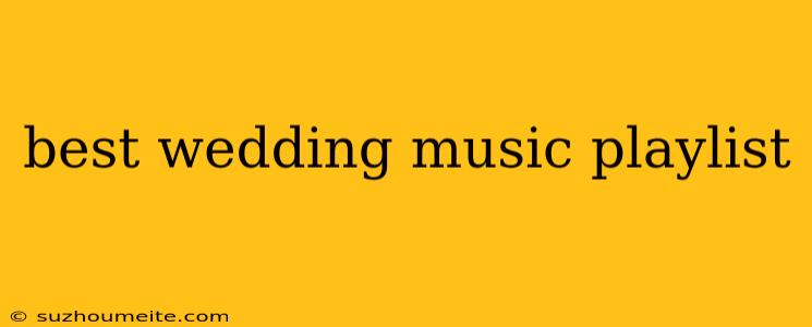 Best Wedding Music Playlist