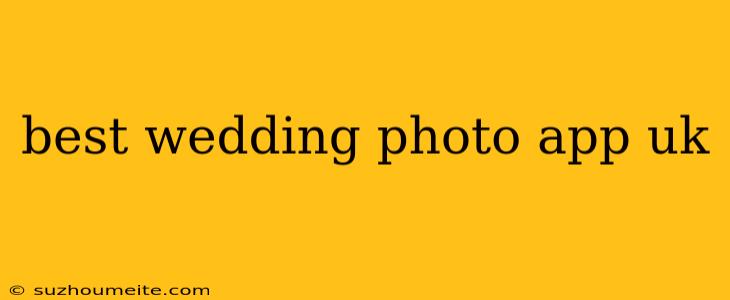 Best Wedding Photo App Uk