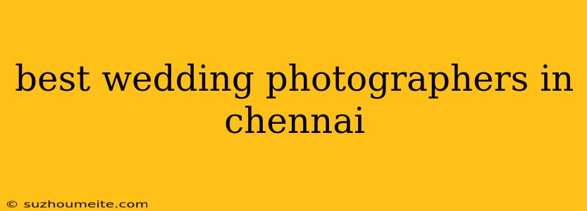 Best Wedding Photographers In Chennai