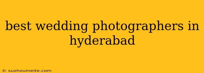 Best Wedding Photographers In Hyderabad