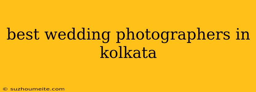 Best Wedding Photographers In Kolkata