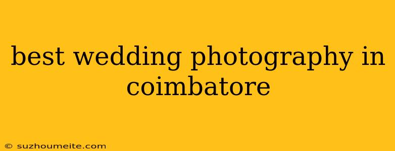 Best Wedding Photography In Coimbatore